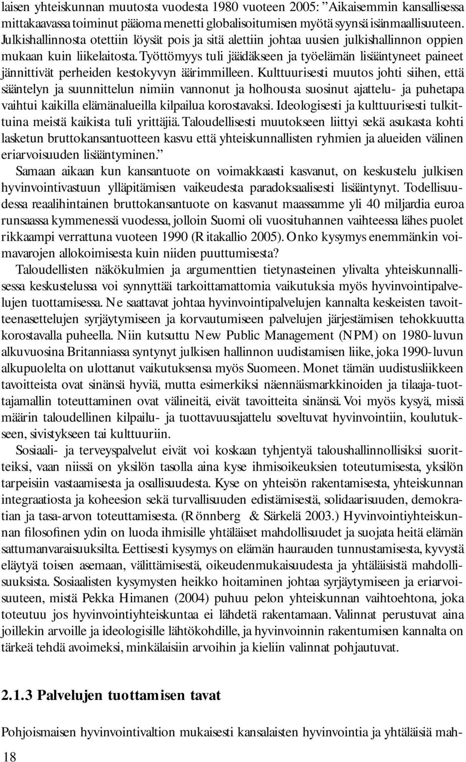 Työttömyys tuli jäädäkseen ja työelämän lisääntyneet paineet jännittivät perheiden kestokyvyn äärimmilleen.