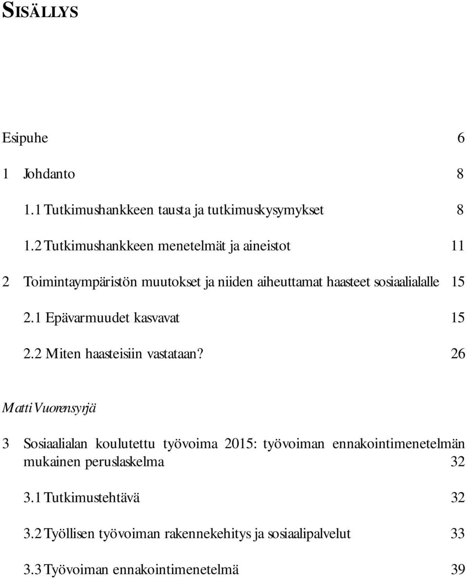 1 Epävarmuudet kasvavat 15 2.2 Miten haasteisiin vastataan?