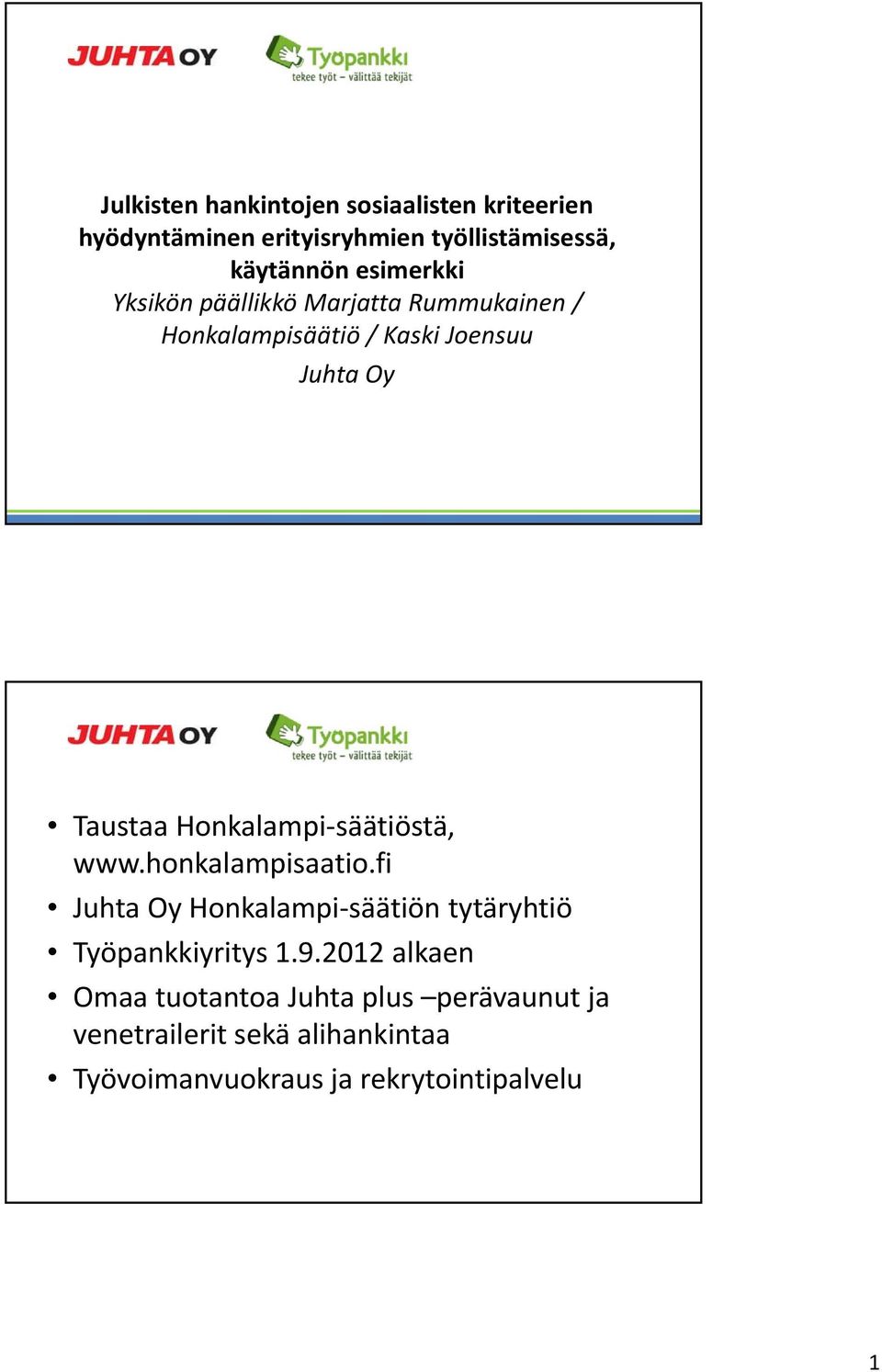 Honkalampi säätiöstä, www.honkalampisaatio.fi Juhta Oy Honkalampi säätiön tytäryhtiö Työpankkiyritys 1.9.