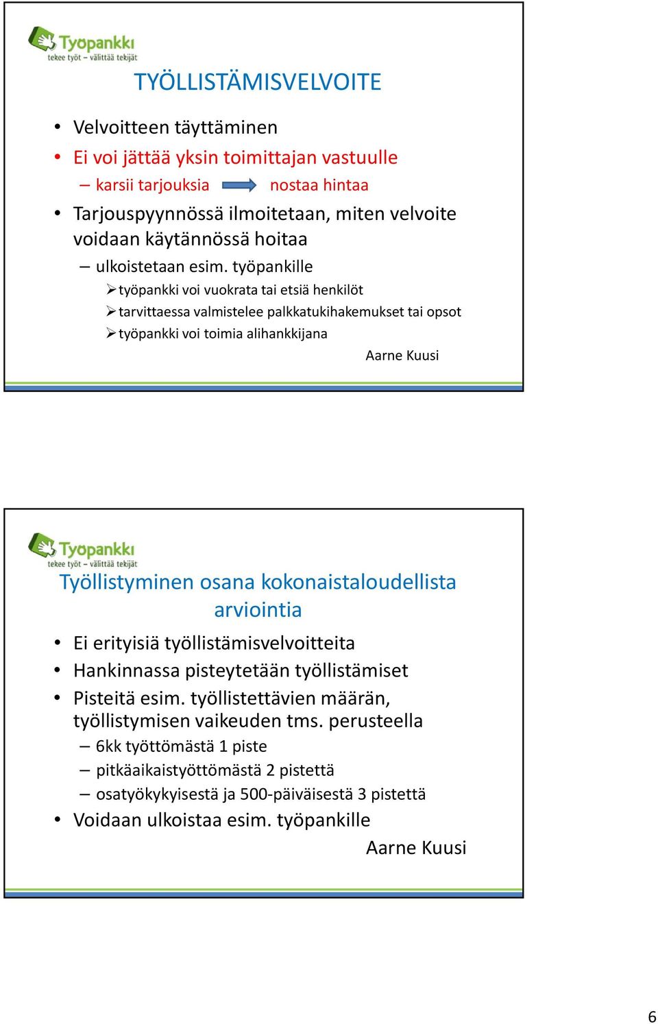 työpankille työpankki voi vuokrata tai etsiä henkilöt tarvittaessa valmistelee palkkatukihakemukset tai opsot työpankki voi toimia alihankkijana Työllistyminen osana