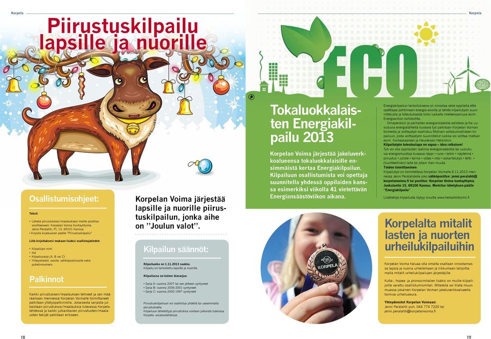 Kilpailussa on kolme ikäsarjaa: Tokaluokkalaisten Energiakilpailu 2013 n Voima järjestää jakeluverkkoalueensa tokaluokkalaisille ensimmäistä kertaa Energiakilpailun.