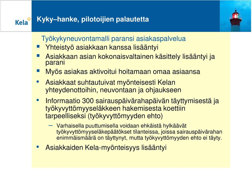 sairauspäivärahapäivän täyttymisestä ja työkyvyttömyyseläkkeen hakemisesta koettiin tarpeelliseksi (työkyvyttömyyden ehto) Varhaisella puuttumisella voidaan ehkäistä