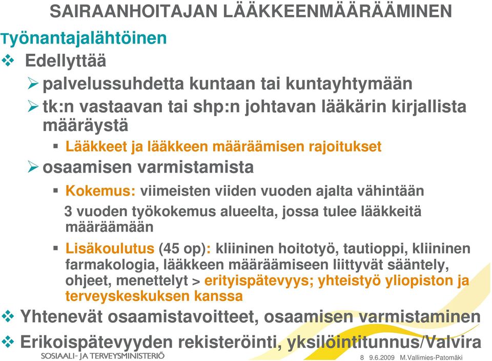 määräämään Lisäkoulutus (45 op): kliininen hoitotyö, tautioppi, kliininen farmakologia, lääkkeen määräämiseen liittyvät sääntely, ohjeet, menettelyt > erityispätevyys;