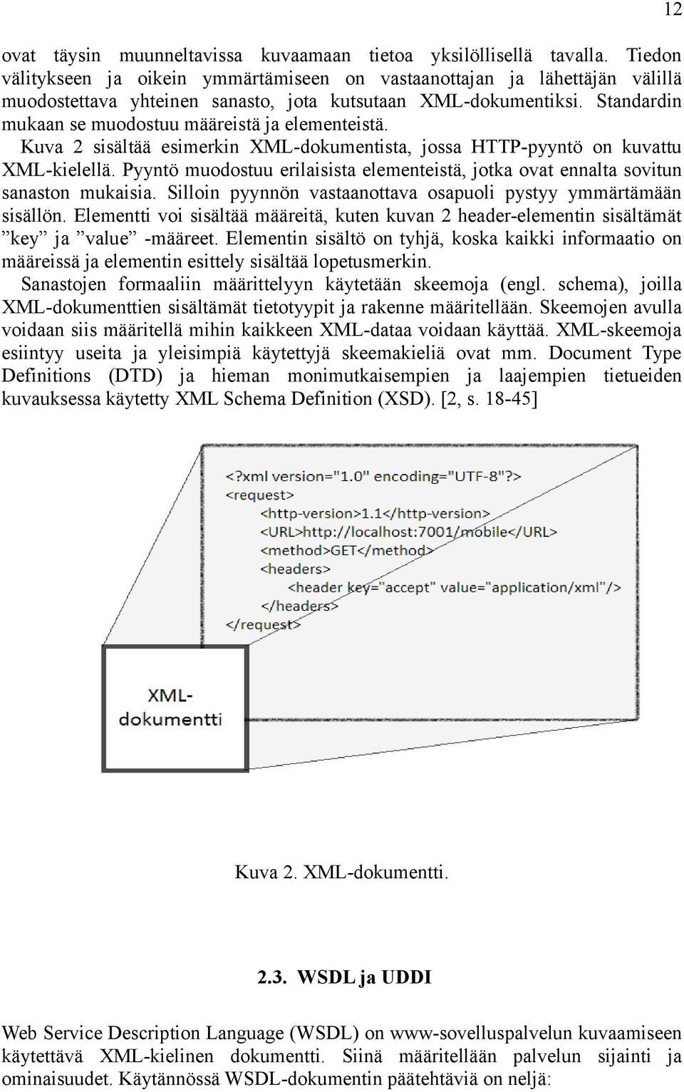 Standardin mukaan se muodostuu määreistä ja elementeistä. Kuva 2 sisältää esimerkin XML-dokumentista, jossa HTTP-pyyntö on kuvattu XML-kielellä.