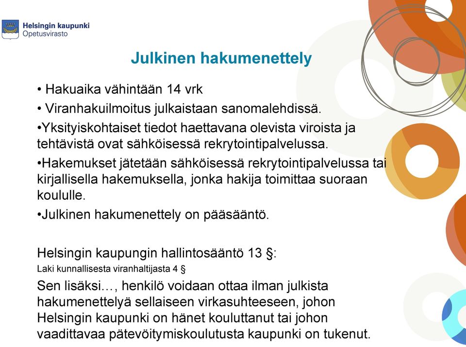 Hakemukset jätetään sähköisessä rekrytointipalvelussa tai kirjallisella hakemuksella, jonka hakija toimittaa suoraan koululle.