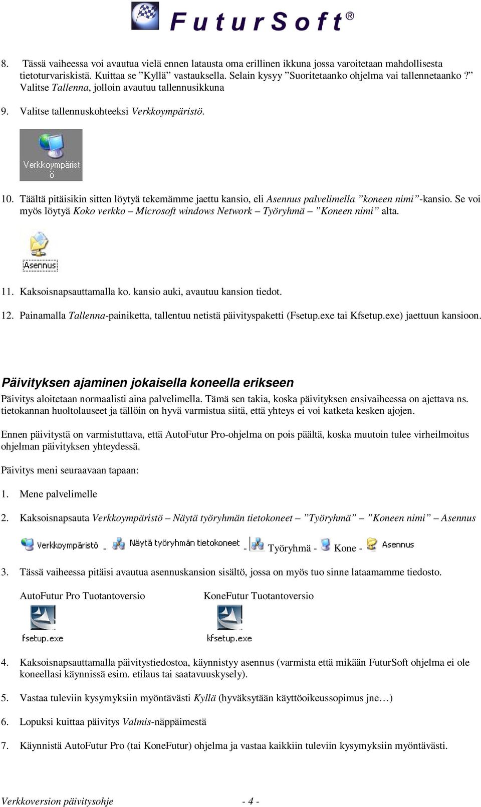 Täältä pitäisikin sitten löytyä tekemämme jaettu kansio, eli Asennus palvelimella koneen nimi -kansio. Se voi myös löytyä Koko verkko Microsoft windows Network Työryhmä Koneen nimi alta. 11.