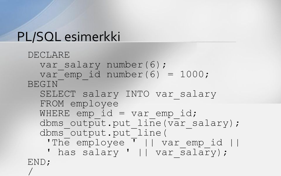 emp_id = var_emp_id; dbms_output.put_line(var_salary); dbms_output.