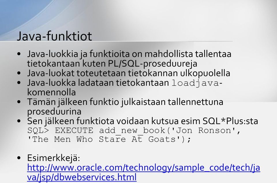 julkaistaan tallennettuna proseduurina Sen jälkeen funktiota voidaan kutsua esim SQL*Plus:sta SQL> EXECUTE