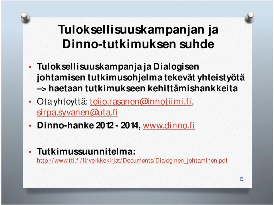 Ota yhteyttä: teijo.rasanen@innotiimi.fi, sirpa.syvanen@uta.fi Dinno-hanke 2012-2014, www.