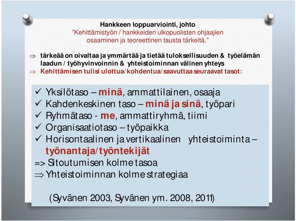 ulottua/kohdentua/saavuttaa seuraavat tasot: Yksilötaso minä, ammattilainen, osaaja Kahdenkeskinen taso minä ja sinä, työpari Ryhmätaso - me, ammattiryhmä,