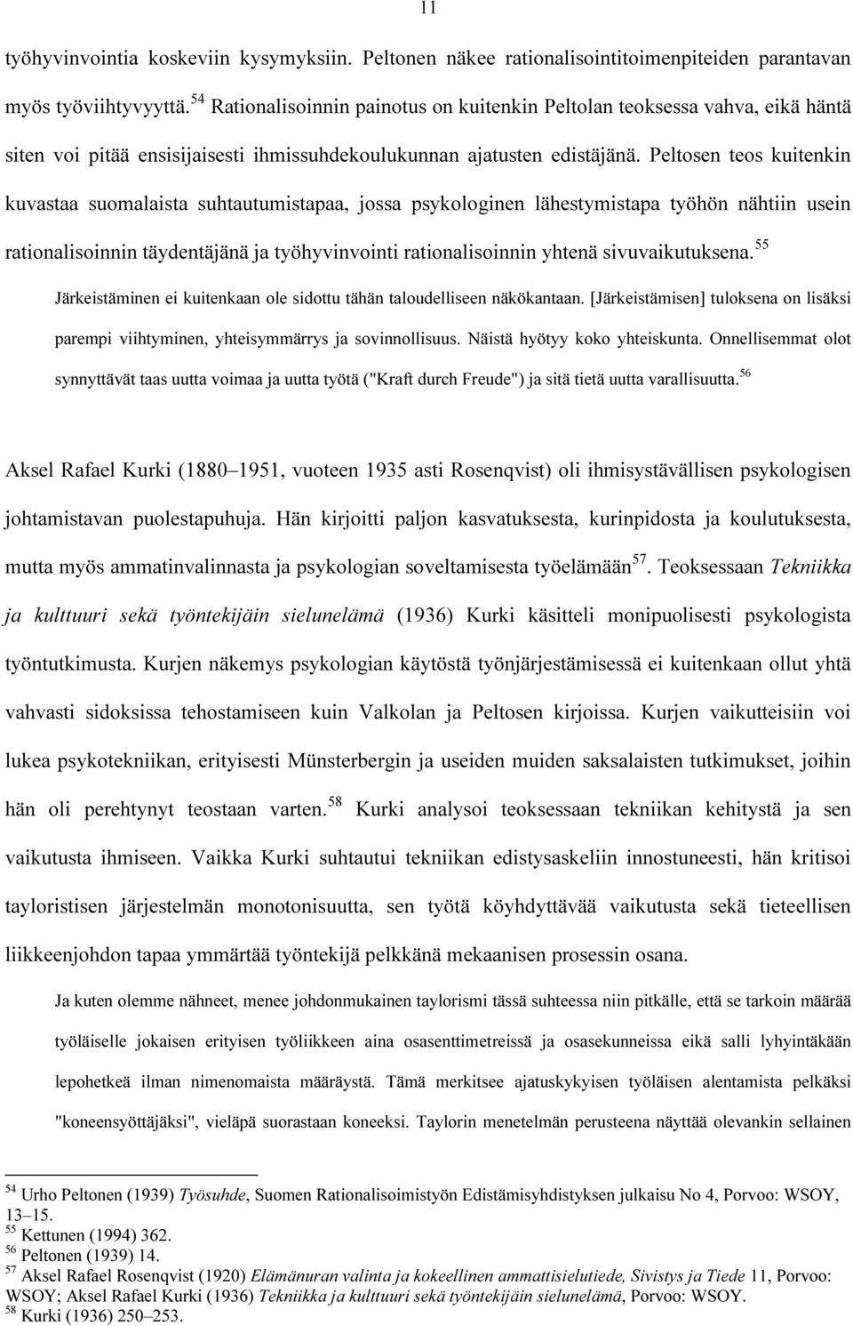 Peltosen teos kuitenkin kuvastaa suomalaista suhtautumistapaa, jossa psykologinen lähestymistapa työhön nähtiin usein rationalisoinnin täydentäjänä ja työhyvinvointi rationalisoinnin yhtenä