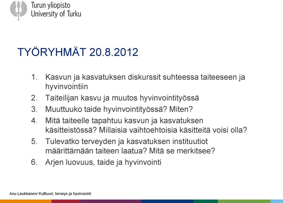 Mitä taiteelle tapahtuu kasvun ja kasvatuksen käsitteistössä? Millaisia vaihtoehtoisia käsitteitä voisi olla?