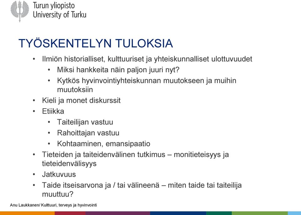 Kytkös hyvinvointiyhteiskunnan muutokseen ja muihin muutoksiin Kieli ja monet diskurssit Etiikka Taiteilijan