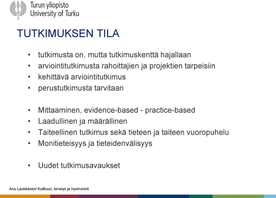 tarvitaan Mittaaminen, evidence-based - practice-based Laadullinen ja määrällinen