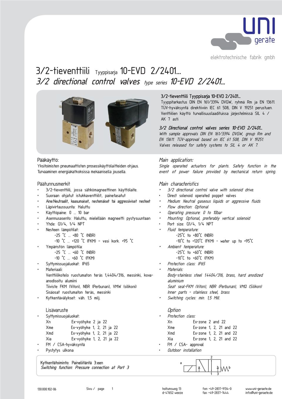 Venttiilien käyttö turvallisuuslaadituissa järjestelmissä SIL 4 / AK 7 asti 3/2 Directional control valves series 10-EVD 2/2401... With sample approvals DIN EN 161/3394 DVGW, group Rm and EN 13611.