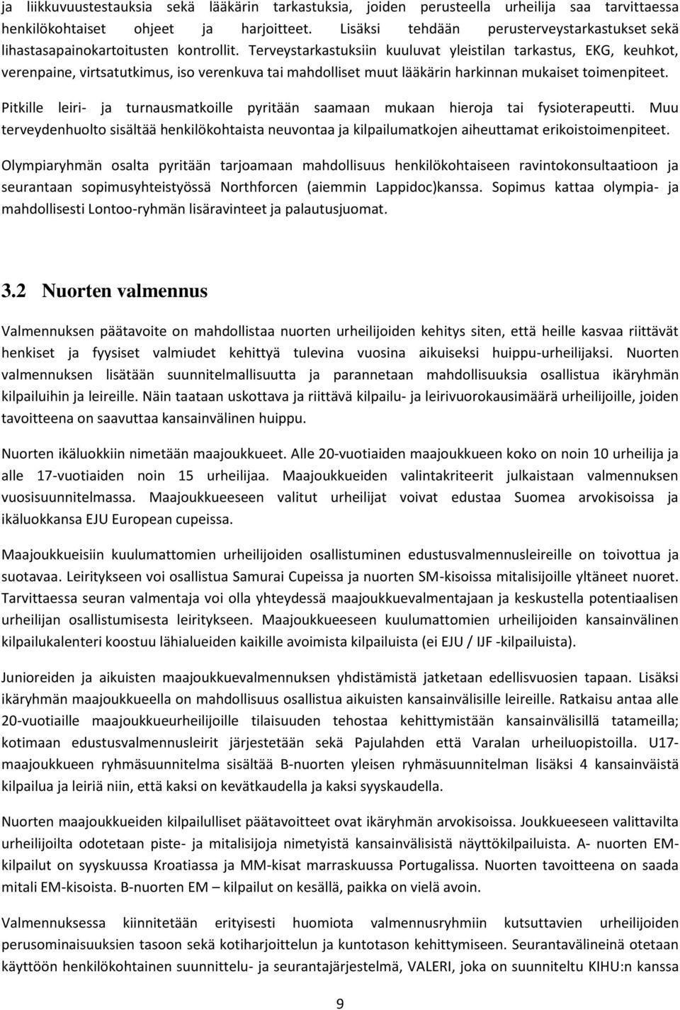 Terveystarkastuksiin kuuluvat yleistilan tarkastus, EKG, keuhkot, verenpaine, virtsatutkimus, iso verenkuva tai mahdolliset muut lääkärin harkinnan mukaiset toimenpiteet.