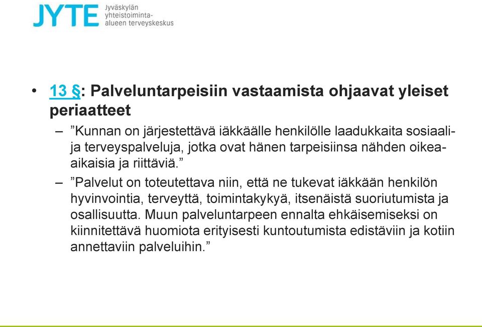 Palvelut on toteutettava niin, että ne tukevat iäkkään henkilön hyvinvointia, terveyttä, toimintakykyä, itsenäistä