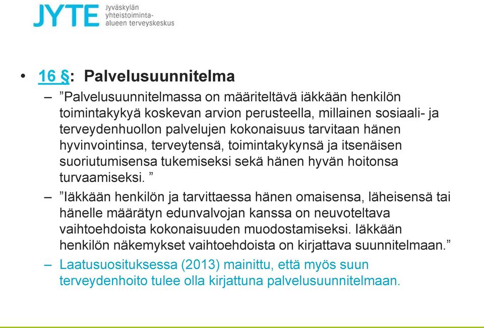 Iäkkään henkilön ja tarvittaessa hänen omaisensa, läheisensä tai hänelle määrätyn edunvalvojan kanssa on neuvoteltava vaihtoehdoista kokonaisuuden muodostamiseksi.