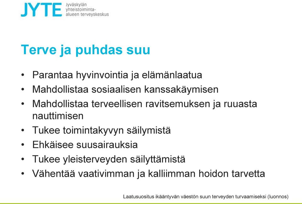 toimintakyvyn säilymistä Ehkäisee suusairauksia Tukee yleisterveyden säilyttämistä Vähentää