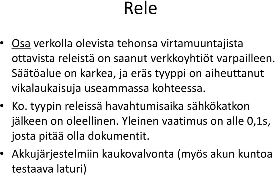 Säätöalue on karkea, ja eräs tyyppi on aiheuttanut vikalaukaisuja useammassa kohteessa. Ko.