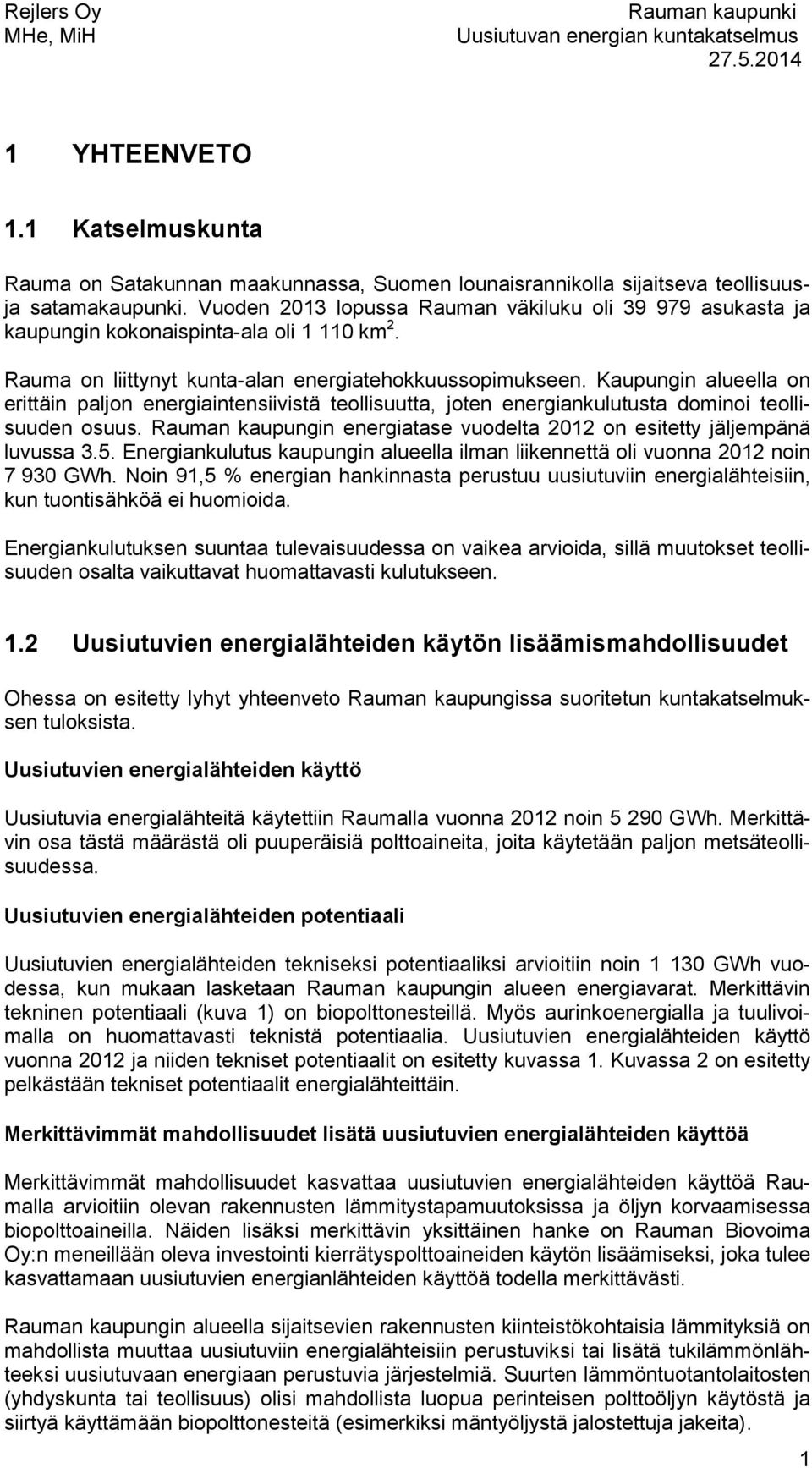 Kaupungin alueella on erittäin paljon energiaintensiivistä teollisuutta, joten energiankulutusta dominoi teollisuuden osuus.