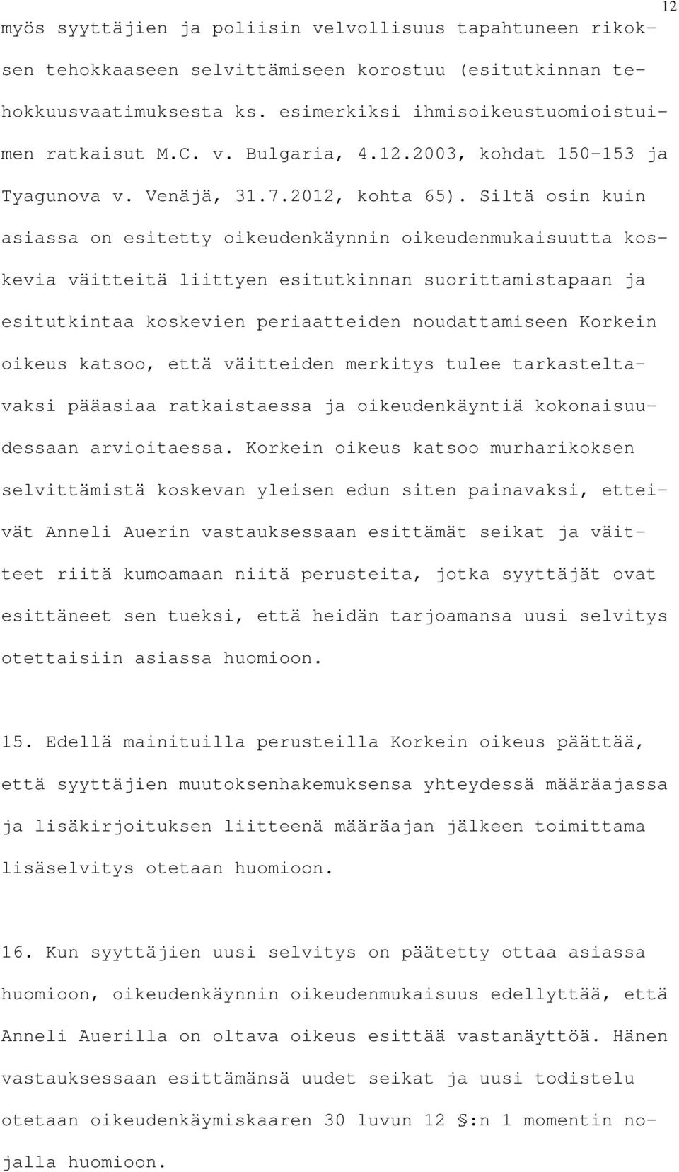 Siltä osin kuin asiassa on esitetty oikeudenkäynnin oikeudenmukaisuutta koskevia väitteitä liittyen esitutkinnan suorittamistapaan ja esitutkintaa koskevien periaatteiden noudattamiseen Korkein