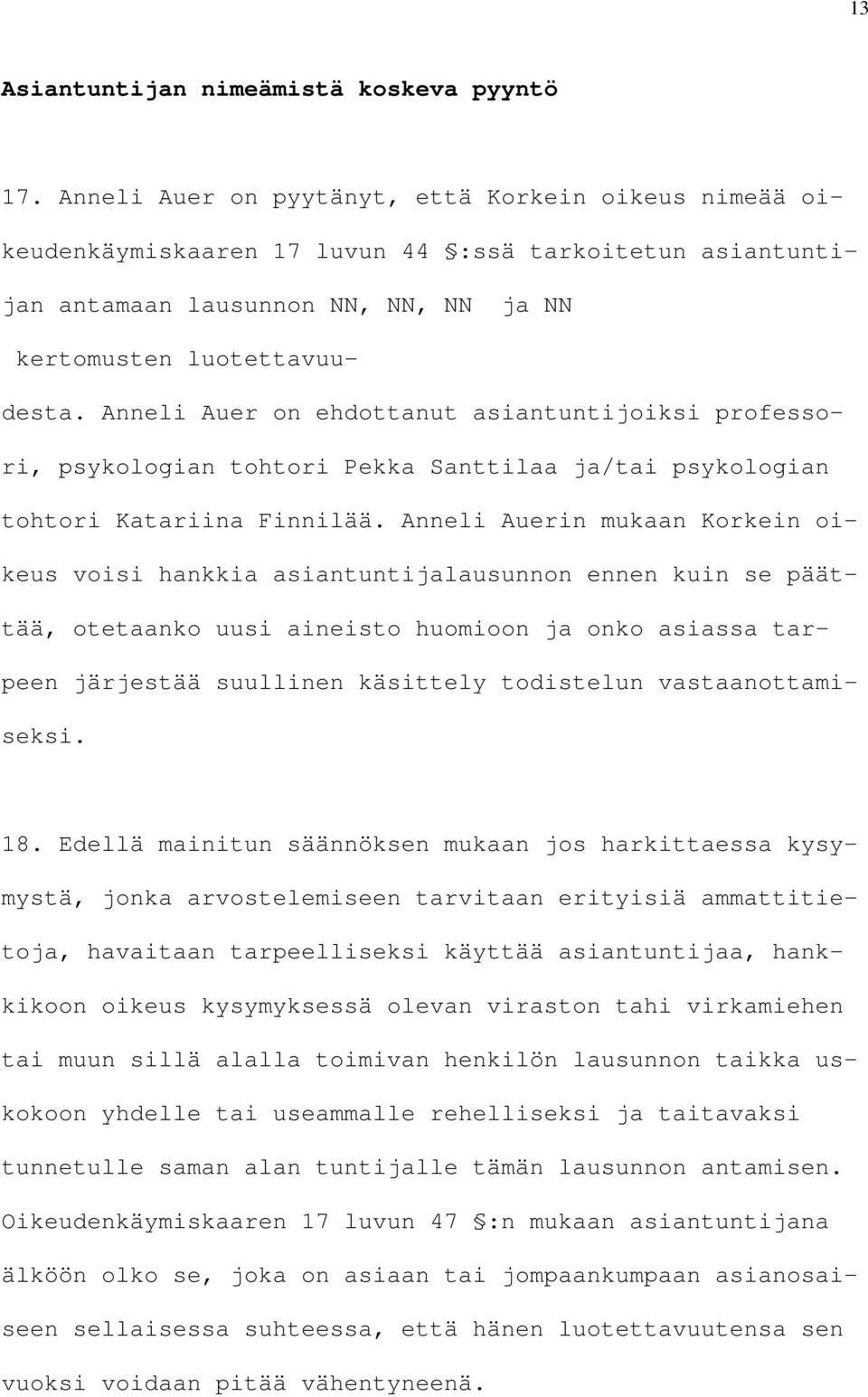 Anneli Auer on ehdottanut asiantuntijoiksi professori, psykologian tohtori Pekka Santtilaa ja/tai psykologian tohtori Katariina Finnilää.