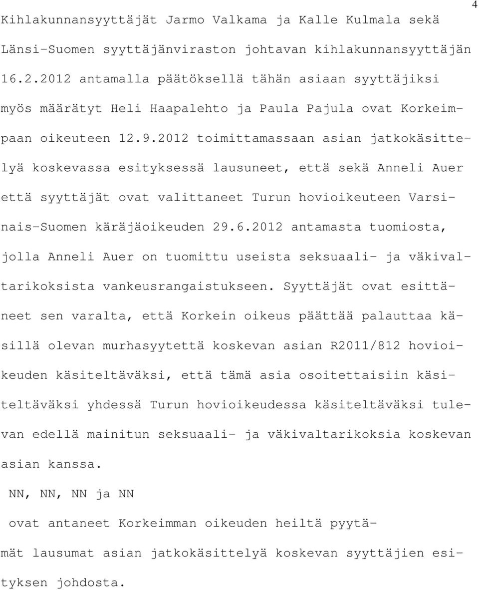 2012 toimittamassaan asian jatkokäsittelyä koskevassa esityksessä lausuneet, että sekä Anneli Auer että syyttäjät ovat valittaneet Turun hovioikeuteen Varsinais-Suomen käräjäoikeuden 29.6.