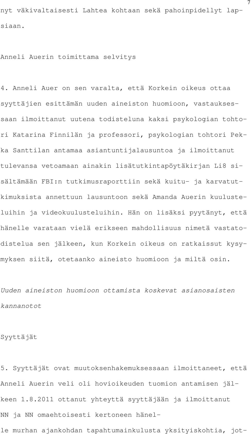 professori, psykologian tohtori Pekka Santtilan antamaa asiantuntijalausuntoa ja ilmoittanut tulevansa vetoamaan ainakin lisätutkintapöytäkirjan Li8 sisältämään FBI:n tutkimusraporttiin sekä kuitu-