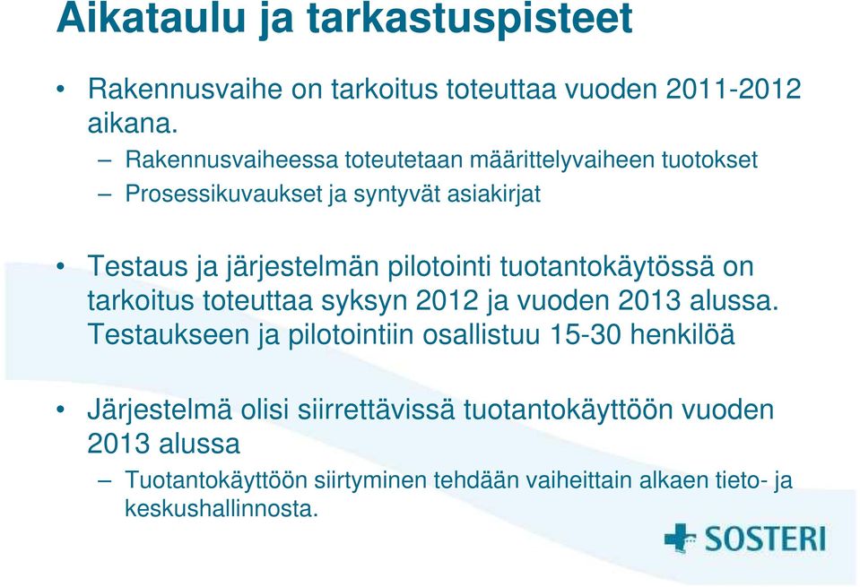 pilotointi tuotantokäytössä on tarkoitus toteuttaa syksyn 2012 ja vuoden 2013 alussa.