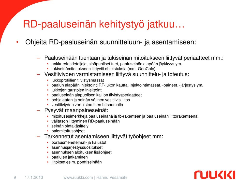 GeoCalc) Vesitiiviyden varmistamiseen liittyvä suunnittelu- ja toteutus: lukkoprofiilien tiivistysmassat paalun alapään injektointi RF-lukon kautta, injektointimassat, -paineet, -järjestys ym.