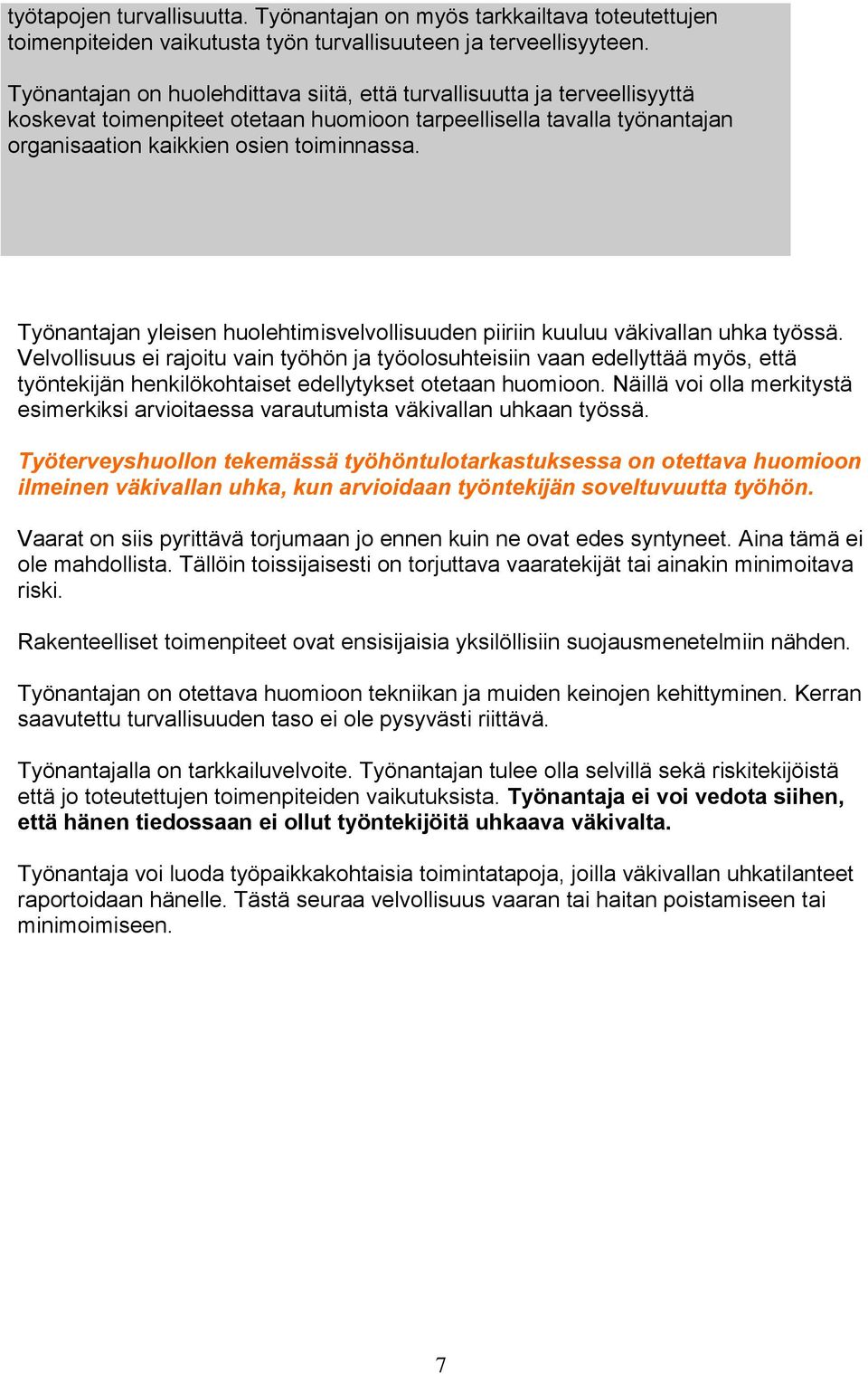 Toteuta toimenpiteet Työnantajan yleisen huolehtimisvelvollisuuden piiriin kuuluu väkivallan uhka työssä.