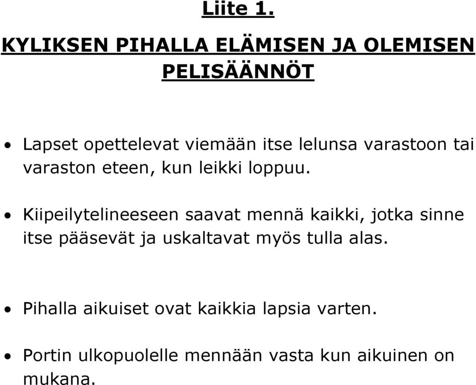 lelunsa varastoon tai varaston eteen, kun leikki loppuu.