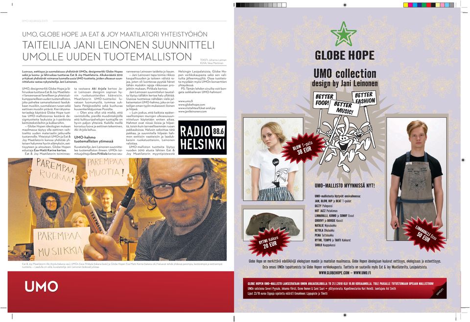 Alkukeväästä 2010 yritykset yhdistävät voimansa luomalla uusia UMO-tuotteita, joiden ulkoasun suunnittelusta vastaa nykytaiteilija Jani Leinonen.