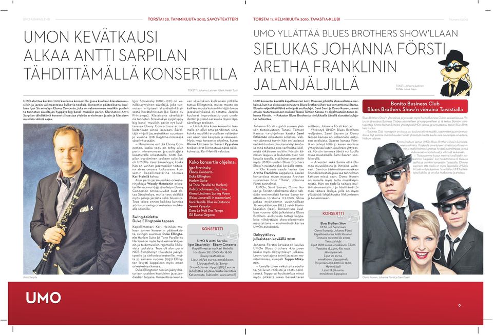 SIELUKAS JOHANNA FÖRSTI ARETHA FRANKLININ JALANJÄLJILLÄ TEKSTI: Johanna Laitinen KUVA: Jukka Rapo UMO aloittaa kevään 2010 kautensa konsertilla, jossa kuullaan klassisen musiikin ja jazzin