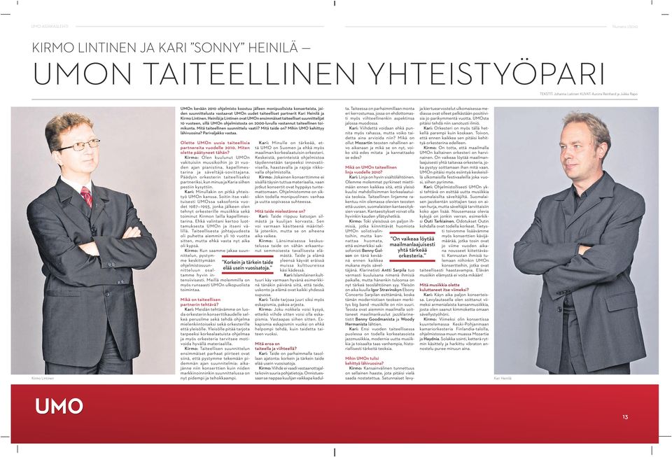 Heinilä ja Lintinen ovat UMOn ensimmäiset taiteelliset suunnittelijat 10 vuoteen, sillä UMOn ohjelmistosta on 2000-luvulla vastannut taiteellinen toimikunta. Mitä taiteellinen suunnittelu vaatii?