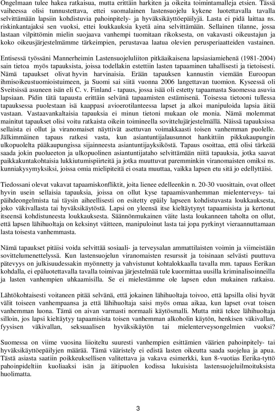 riskinkantajaksi sen vuoksi, ettei loukkauksia kyetä aina selvittämään.