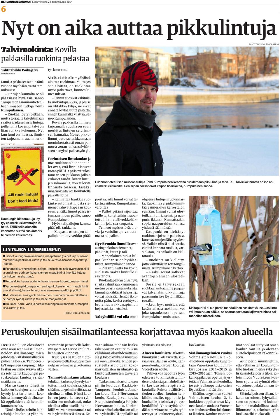 vuonna myöhään, vasta tammikuussa. Lintujen kannalta se oli pääasiassa hyvä asia, sanoo Tampereen Luonnontieteellisen museon tutkija Tomi Kumpulainen.