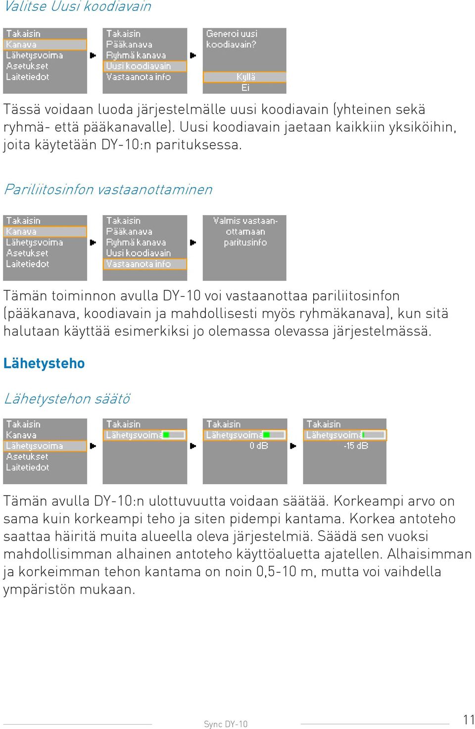 olemassa olevassa järjestelmässä. Lähetysteho Lähetystehon säätö Tämän avulla DY-10:n ulottuvuutta voidaan säätää. Korkeampi arvo on sama kuin korkeampi teho ja siten pidempi kantama.