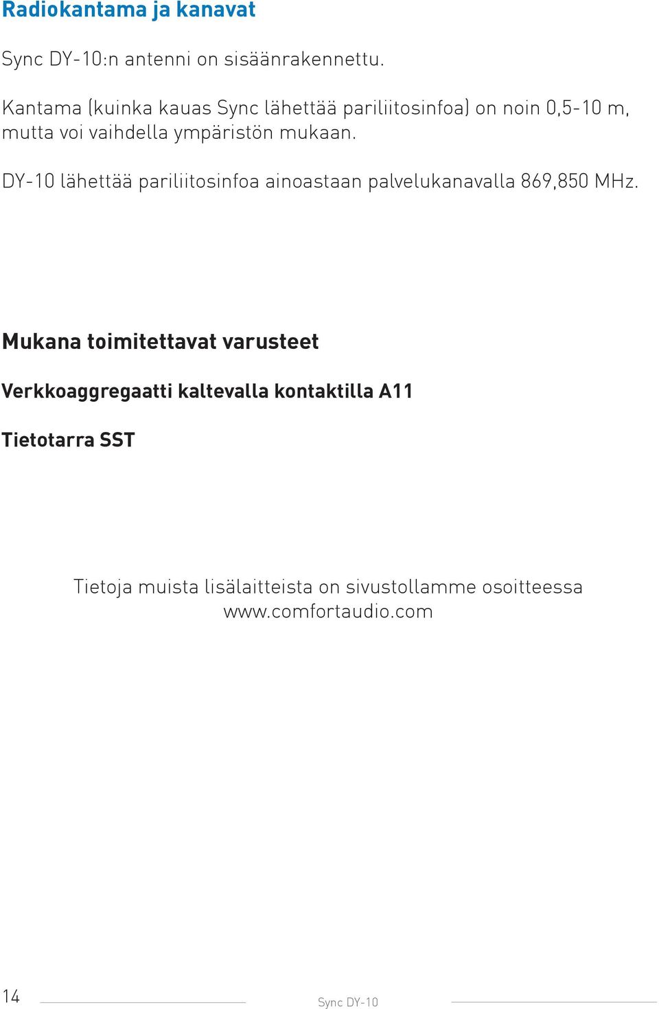 mukaan. DY-10 lähettää pariliitosinfoa ainoastaan palvelukanavalla 869,850 MHz.