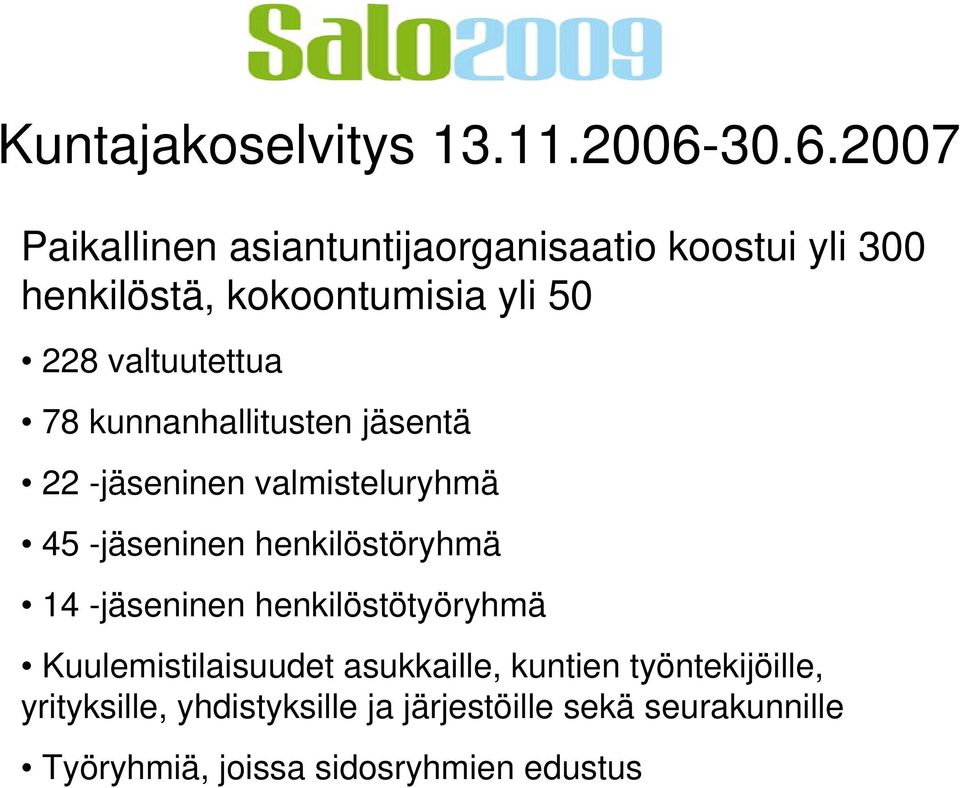 valtuutettua 78 kunnanhallitusten jäsentä 22 -jäseninen valmisteluryhmä 45 -jäseninen henkilöstöryhmä 14