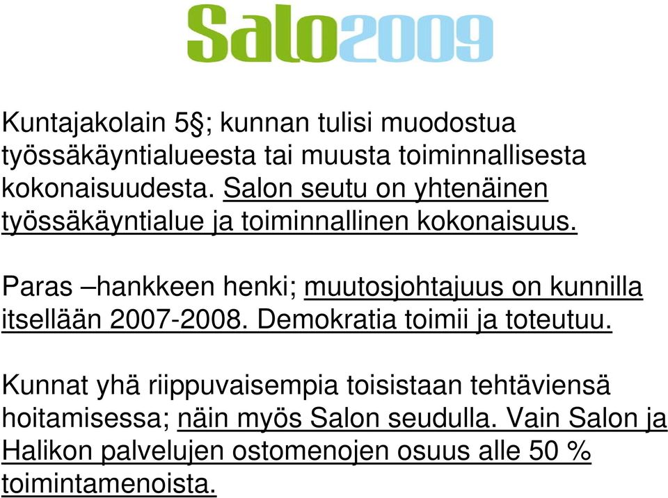 Paras hankkeen henki; muutosjohtajuus on kunnilla itsellään 2007-2008. Demokratia toimii ja toteutuu.