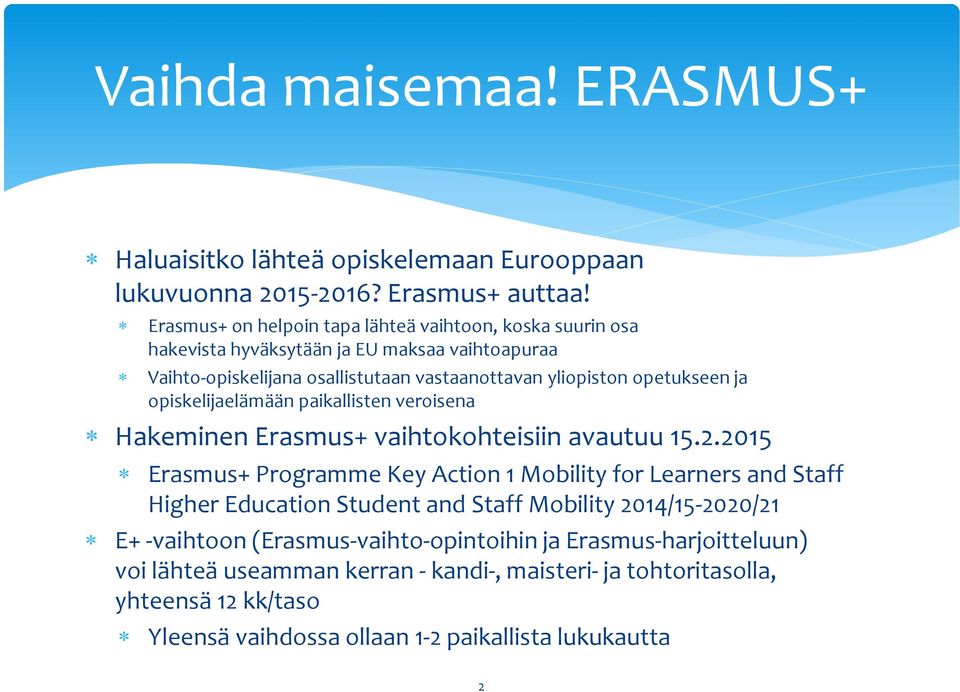 ja opiskelijaelämään paikallisten veroisena Hakeminen Erasmus+ vaihtokohteisiin avautuu 15.2.