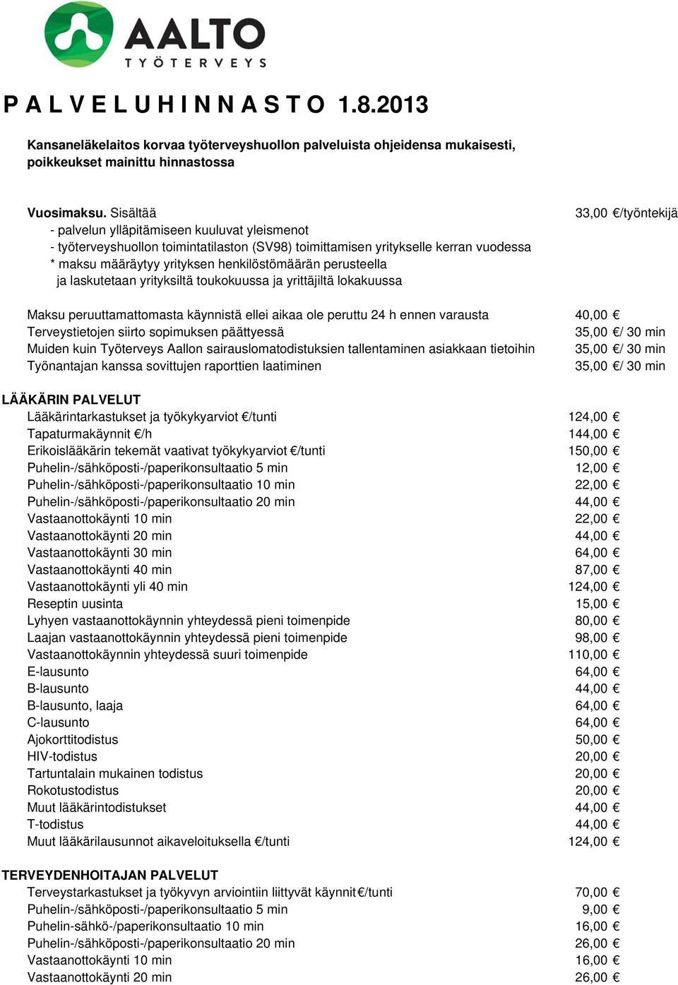 ja laskutetaan yrityksiltä toukokuussa ja yrittäjiltä lokakuussa 33,00 /työntekijä Maksu peruuttamattomasta käynnistä ellei aikaa ole peruttu 24 h ennen varausta 40,00 Terveystietojen siirto