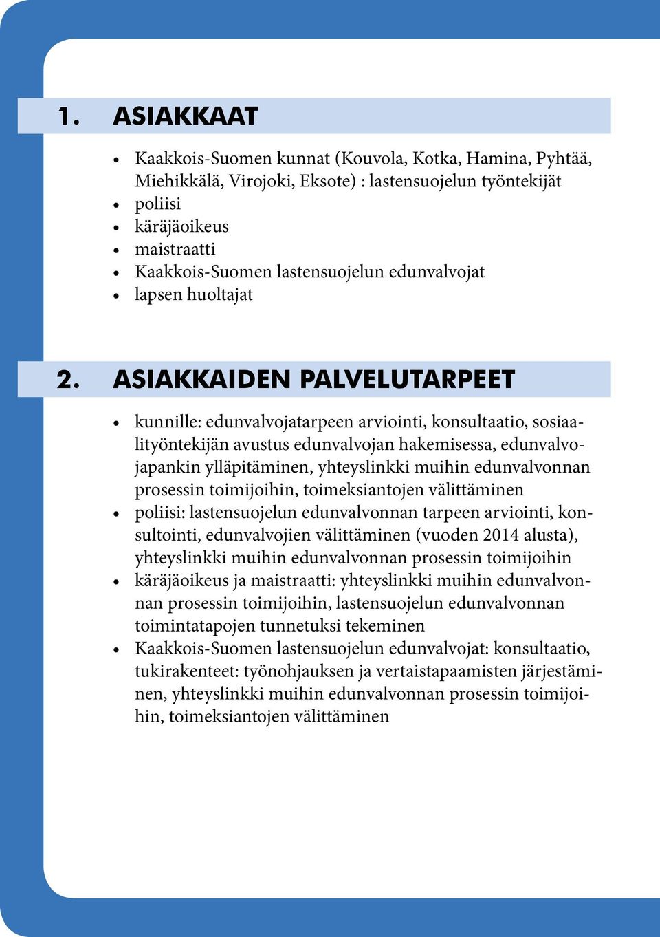 ASIAKKAIDEN PALVELUTARPEET kunnille: edunvalvojatarpeen arviointi, konsultaatio, sosiaalityöntekijän avustus edunvalvojan hakemisessa, edunvalvojapankin ylläpitäminen, yhteyslinkki muihin