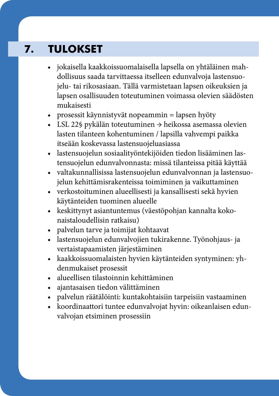 asemassa olevien lasten tilanteen kohentuminen / lapsilla vahvempi paikka itseään koskevassa lastensuojeluasiassa lastensuojelun sosiaalityöntekijöiden tiedon lisääminen lastensuojelun