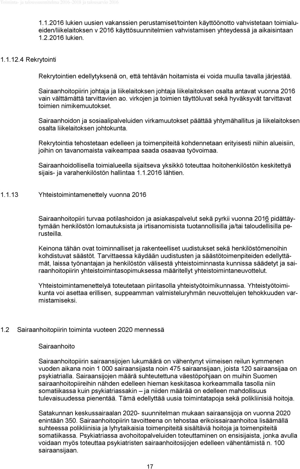 Sairaanhoitopiirin johtaja ja liikelaitoksen johtaja liikelaitoksen osalta antavat vuonna 2016 vain välttämättä tarvittavien ao.