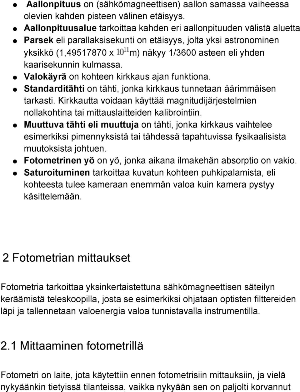 kaarisekunnin kulmassa. Valokäyrä on kohteen kirkkaus ajan funktiona. Standarditähti on tähti, jonka kirkkaus tunnetaan äärimmäisen tarkasti.