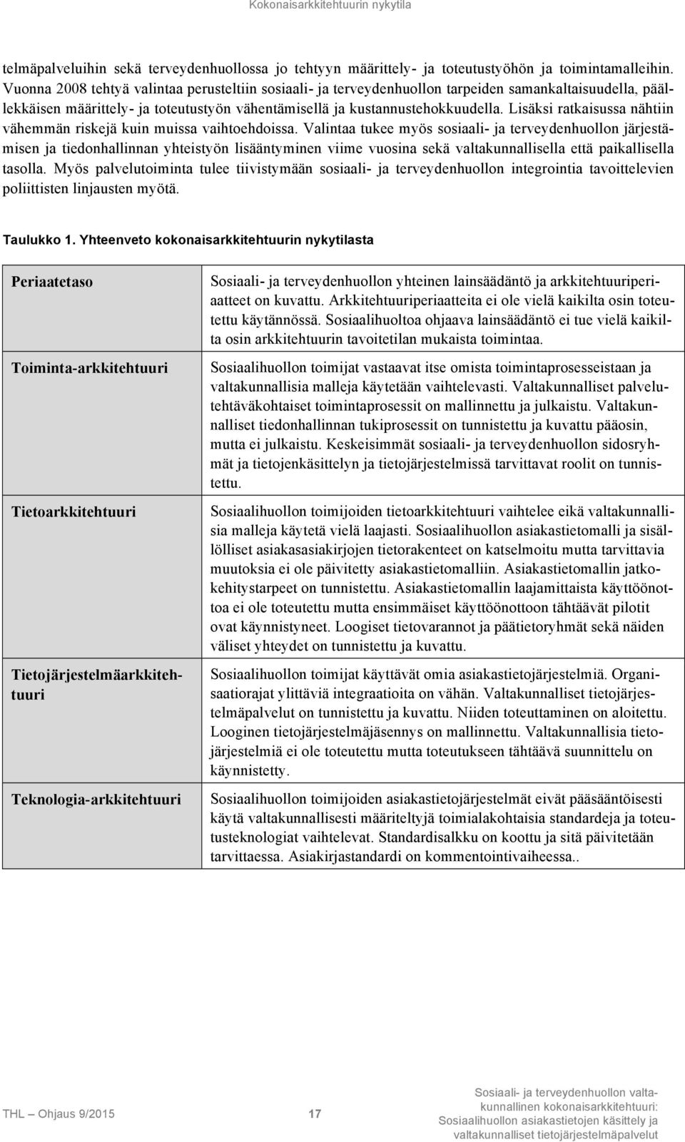 Lisäksi ratkaisussa nähtiin vähemmän riskejä kuin muissa vaihtoehdoissa.