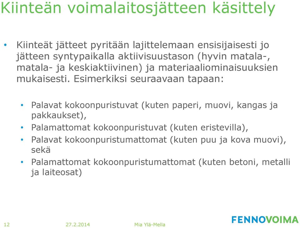 Esimerkiksi seuraavaan tapaan: Palavat kokoonpuristuvat (kuten paperi, muovi, kangas ja pakkaukset), Palamattomat